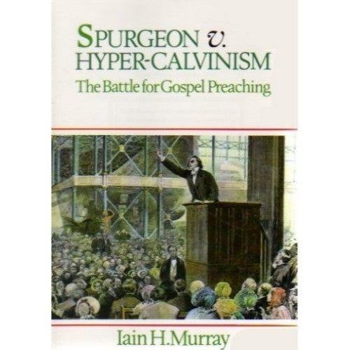 Spurgeon v. Hyper-Calvinism