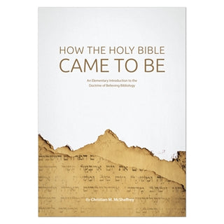 How the Holy Bible came to be An Elementary Introduction to the Doctrine of Believing Bibliology