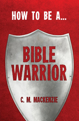 How to Be a Bible Warrior by Catherine MacKenzie cover image