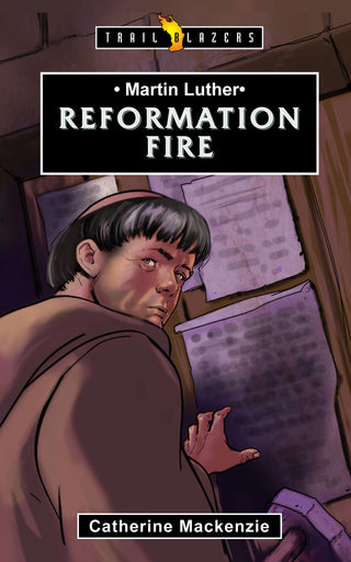 Trailblazers: Martin Luther - Reformation Fire by Catherine Mackenzie cover image