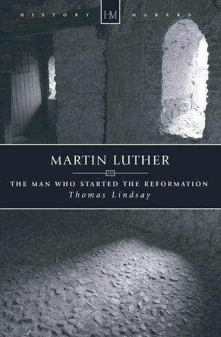 Martin Luther: The Man Who Started the Reformation by Thomas Lindsay cover image.