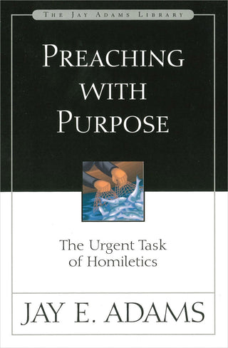 Preaching with Purpose by Jay E Adams cover image.