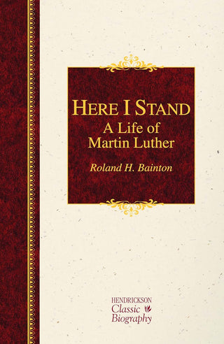 Here I Stand: A Life of Martin Luther by Roland H Bainton cover image.