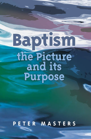 Baptism: the Picture and its Purpose by Peter Masters cover image.