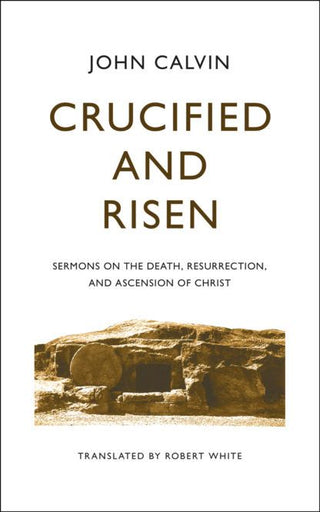 Crucified and Risen by John Calvin cover image.
