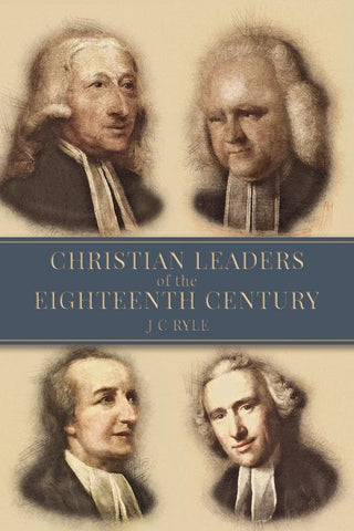 Christian Leaders of the Eighteenth Century by J C Ryle cover image.