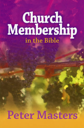 Church Membership in the Bible by Peter Masters cover image.