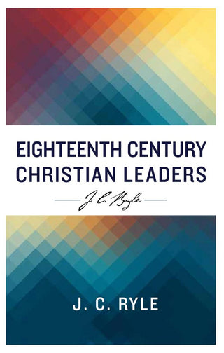 Eighteenth Century Christian Leaders by J C Ryle cover image.