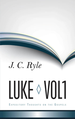 Expository Thoughts on the Gospels: Luke Volume 1 by J C Ryle cover image.
