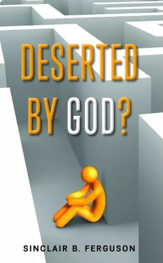 Deserted by God? by Sinclair B Ferguson cover image.