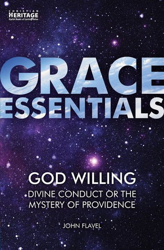 Grace Essentials: God Willing by John Flavel cover image.