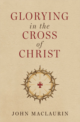 Glorying in the Cross of Christ by John Maclaurin cover image