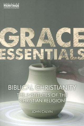 Grace Essentials: Biblical Christianity by John Calvin cover image