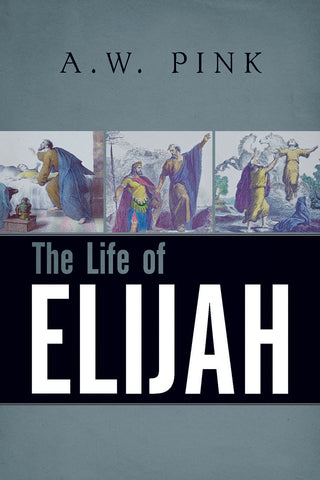 The Life of Elijah by A W Pink cover image.
