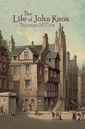 The Life of John Knox by Thomas M'Crie cover image.