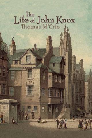 The Life of John Knox by Thomas M'Crie cover image.
