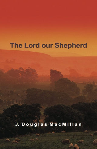 The Lord our Shepherd by J Douglas MacMillan cover image.