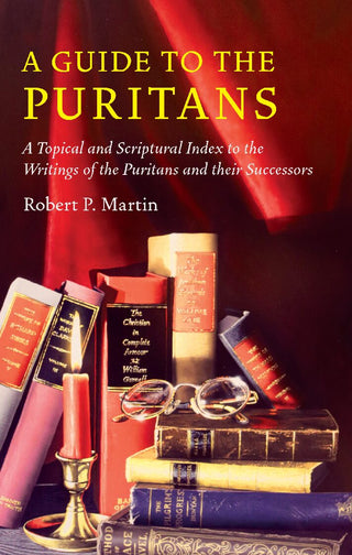A Guide to the Puritans by Robert P Martin cover image.