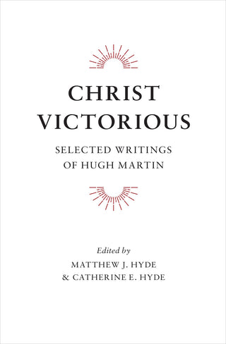 Christ Victorious - Selected Writings of Hugh Martin cover image.