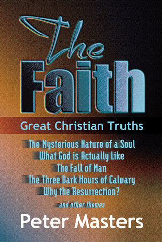 The Faith: Great Christian Truths by Peter Masters cover image.
