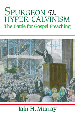 Spurgeon v. Hyper-Calvinism by Iain H Murray cover image.
