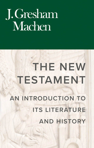The New Testament: An Introduction to Its Literature and History by J Gresham Machen cover image