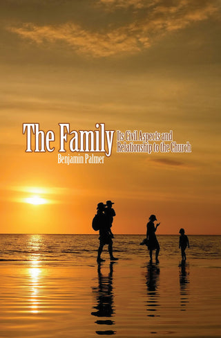 The Family: Its Civil Aspects and Relationship to the Church by Benjamin Palmer cover image.
