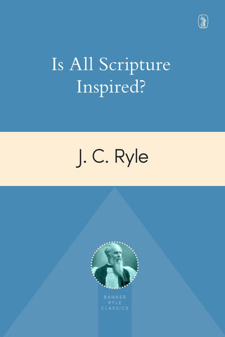 Is All Scripture Inspired? by J C Ryle cover image.