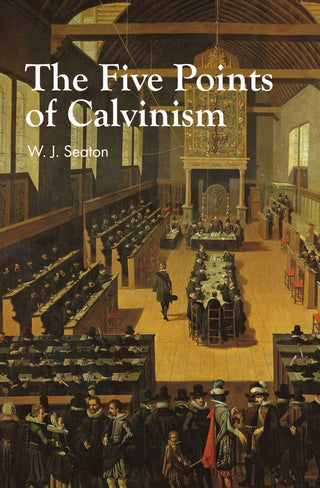 The Five Points of Calvinism by W J Seaton cover image.