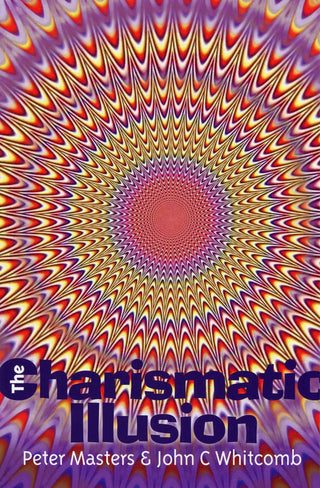 The Charismatic Illusion by Peter Masters & John C Whitcomb cover image.