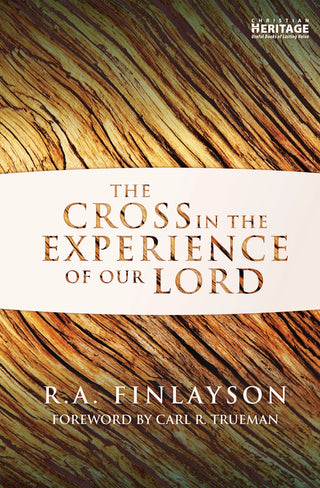 The Cross in the Experience of Our Lord by R A Finlayson cover image