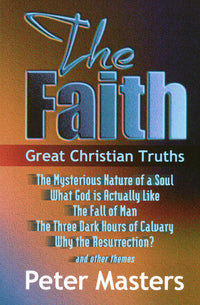 The Faith: Great Christian Truths by Peter Masters cover image.