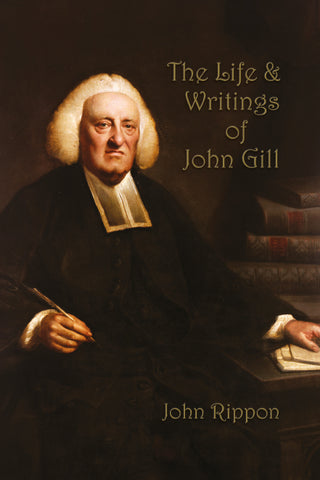 The Life & Writings of John Gill by John Rippon cover image.