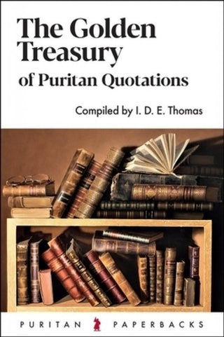 The Golden Treasury of Puritan Quotations by I D E Thomas cover image