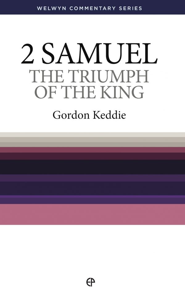 2 Samuel: The Triumph of the King [Welwyn Commentary Series