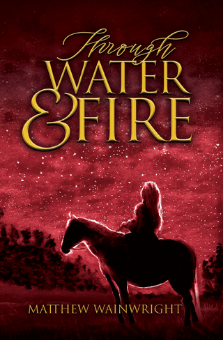Through Water & Fire by Matthew Wainwright cover image.