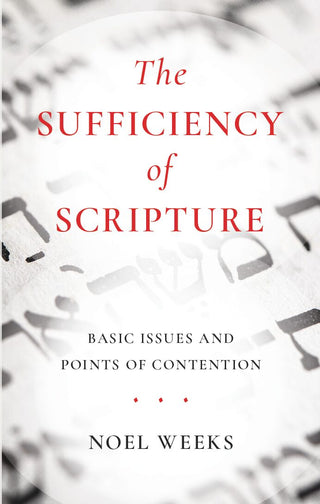 The Sufficiency of Scripture by Noel Weeks cover image.