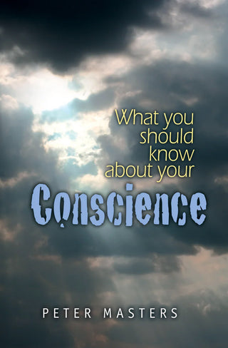 What You Should Know About Your Conscience by Peter Masters cover image.