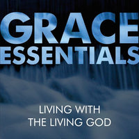 Grace Essentials: Living with the Living God
