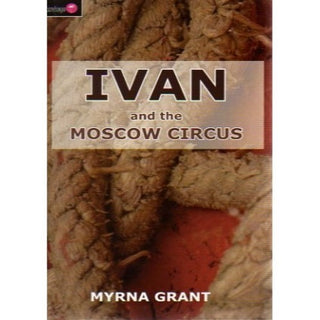 Ivan and the Moscow Circus by Myrna Grant cover image.