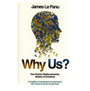 Why Us? - How Science Rediscovered the Mystery of Ourselves