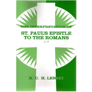 The Interpretation of St. Paul's Epistle to the Romans 1 - 7 by R C H Lenski cover image.
