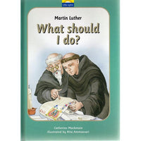 What Should I Do? Martin Luther