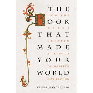 The Book that Made Your World (Paperback): How the Bible Created the Soul of Western Civilization