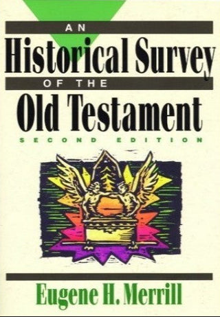 An Historical Survey of the Old Testament (Second Edition) by Eugene H Merrill cover image.