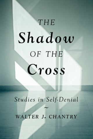 The Shadow of the Cross: Studies in Self-Denial by Walter J Chantry cover image.