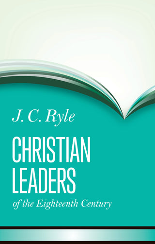 Christian Leaders of the Eighteenth Century by J C Ryle cover image.