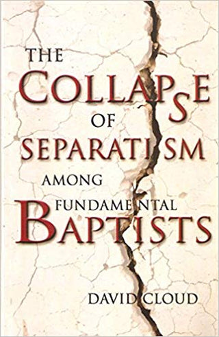 The Collapse of Separatism Among Fundamental Baptists by David Cloud cover image.