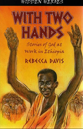 With Two Hands - Stories of God at Work in Ethiopia by Rebecca Davis cover image. 