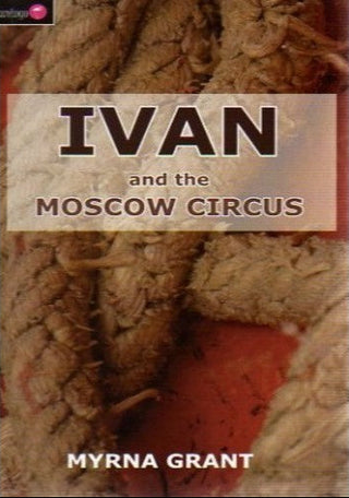 Ivan and the Moscow Circus by Myrna Grant cover image.